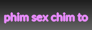 phim sex chim to